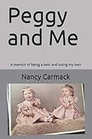 Peggy and Me: A memoir of being a twin and losing my twin 1938551036 Book Cover