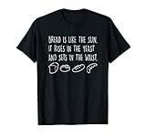 Funny Baking T-Shirt Bread Is Like The Sun It Rises Yeast