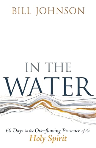 In the Water: 60 Days in the Overflowing Presence of the Holy Spirit - image 1