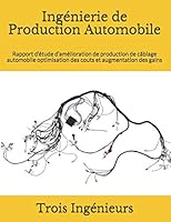 Ingénierie de Production Automobile: Rapport d’étude d’amélioration de production de câblage automobile optimisation des couts et augmentation des gains (French Edition) B08DSSZKS1 Book Cover