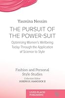 The Pursuit of the Power-Suit: Optimising Women's Wellbeing Today Through the Application of Science to Style (Fashion and Personal Style Studies) 191670476X Book Cover