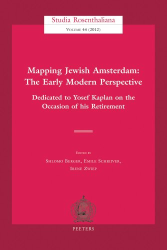 Mapping Jewish Amsterdam: The Early Modern Perspective: Dedicated to Yosef Kaplan on the Occasion of his Retirement (Studia Rosenthaliana)