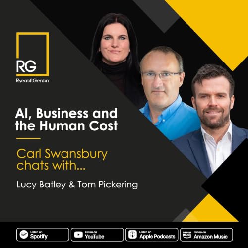 Lucy Batley and Tom Pickering: AI, Business and the Human Cost