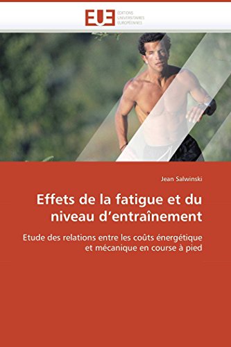 Effets de la fatigue et du niveau d’entraînement: Etude des relations entre les coûts énergétique et mécanique en course à pied (Omn.Univ.Europ.) (French Edition)