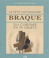 Le petit dictionnaire Braque du cubisme en 50 objets 2711861449 Book Cover