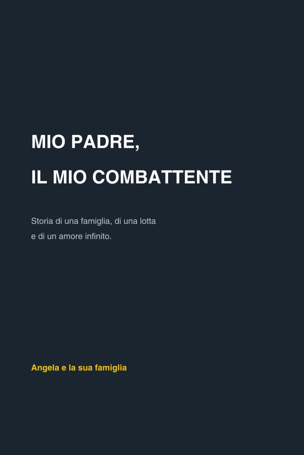Mio padre, il mio combattente: Storia di una famiglia, di una lotta e di un amore infinito