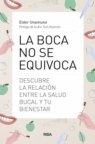 La boca no se equivoca: Descubre la relación entre la salud bucal y tu bienestar (Spanish Edition)