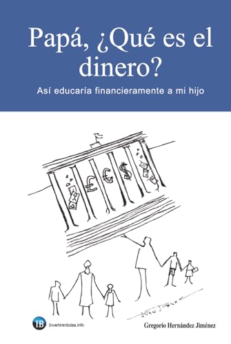 Papá, ¿Qué es el dinero?: Así educaría financieramente a mi hijo