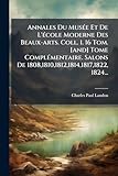 Annales Du MusÃ(c)e Et De L'Ã(c)cole Moderne Des Beaux-arts. Coll. 1. 16 Tom. [and] Tome ComplÃ(c)mentaire. Salons De 1808,1810,1812,1814,1817,1822, 1824... (French Edition)