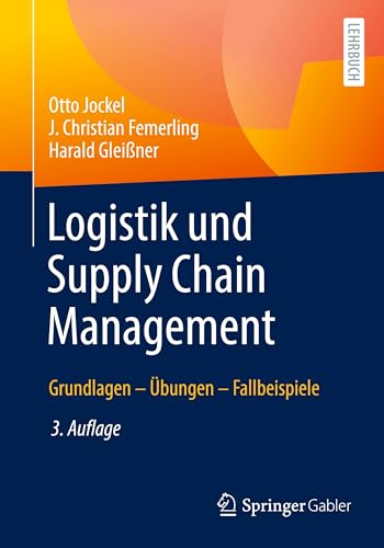 Logistik und Supply Chain Management: Grundlagen – Übungen – Fallbeispiele
