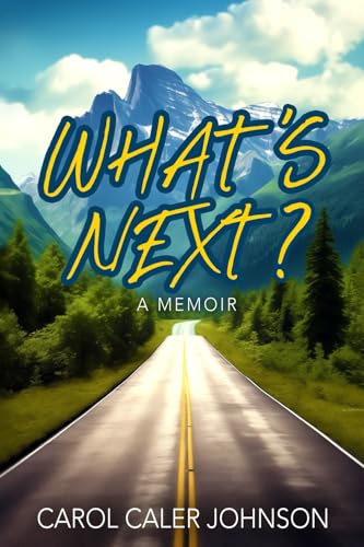 What's Next?: Sixty Years of Marriage, Love, Loss, Experiences, and Adventures