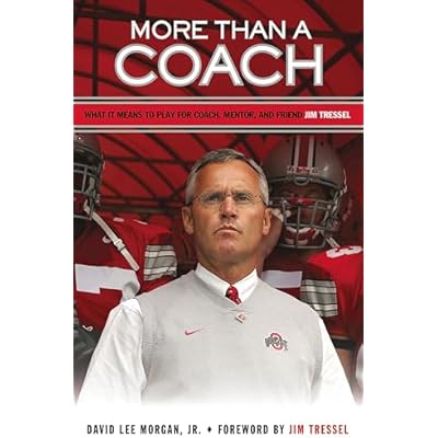 More Than a Coach: What It Means to Play For Coach, Mentor, and Friend Jim Tressel