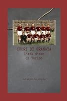 Cuori di Granata: l'età d'oro di Torino (Italian Edition) B0F5QMDBY6 Book Cover