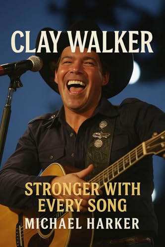CLAY WALKER: STRONGER WITH EVERY SONG (English Edition)