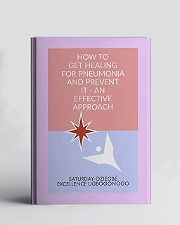 How To Get Healing For Pneumonia And Prevent It - An Effective Approach (A Collection Of Books On How To Solve That Problem)