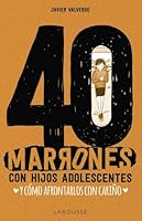 40 marrones con hijos adolescentes y cómo afrontarlos... con cariño (LAROUSSE - Libros Ilustrados/ Prácticos) 8417720472 Book Cover