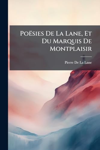Poësies De La Lane, Et Du Marquis De Montplaisir (French Edition)