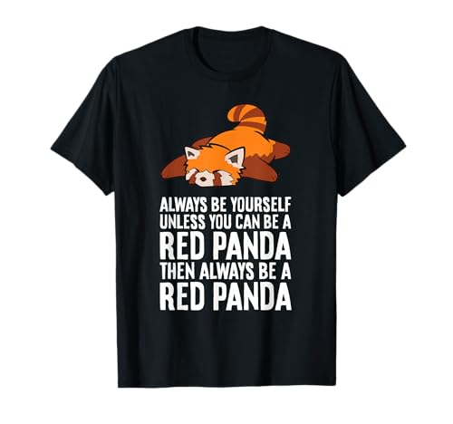 Red Panda Always Be Yourself Unless You Can Be A Red Panda T-Shirt