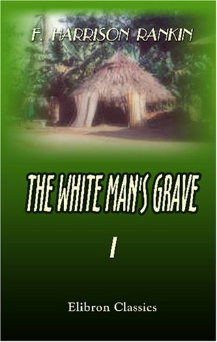 The White Man's Grave: A visit to Sierra Leone, in 1834. Volume 1