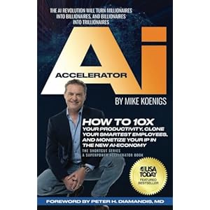 The Ai Accelerator: How to 10X Your Productivity, Clone Your Smartest Employees, and Monetize Your IP in the New Ai-Economy Paperback – March 8, 2024