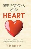Reflections of the Heart : A Collection of Essays on Life, Self-Discovery, and Living Joyfully 1964060249 Book Cover