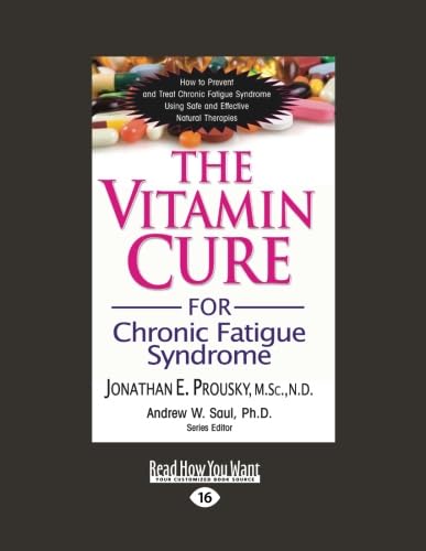 The Vitamin Cure For Chronic Fatigue Syndrome: For Chronic Fatigue Syndrome: How To Prevent And Treat Chronic Fatigue Syndrome Using Safe And Effectiv
