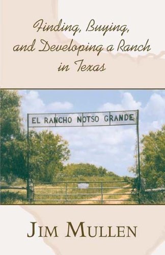 Finding, Buying, And Developing a Ranch in Texas: Mullen, Jim ...