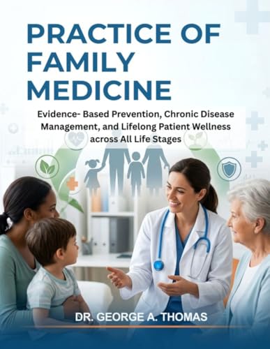 Practice of Family Medicine: Evidence- Based Prevention, Chronic Disease Management, and Lifelong Patient Wellness across All Life Stages