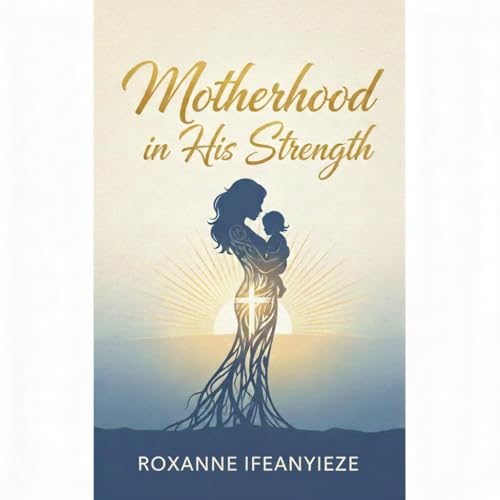 Motherhood In His Strength : Relying on the Holy Spirit