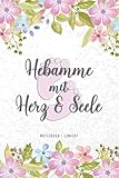  Notizbuch • liniert • Hebamme mit Herz & Seele: Notizheft als schönes Geschenk und Dankeschön für Hebammen • Liniertes Buch Notizen, Ideen, Träume und Wünsche • Schönes Geschenkbuch