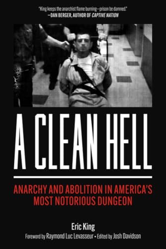 A Clean Hell: Anarchy and Abolition in America’s Most Notorious Dungeon