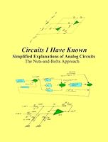 Circuits I Have Known: Simplified Explanations of Analog Circuits - The Nuts-and-Bolts Approach 0615312373 Book Cover