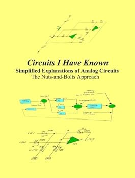 Paperback Circuits I Have Known: Simplified Explanations of Analog Circuits - The Nuts-and-Bolts Approach Book