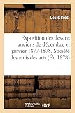  Exposition des dessins anciens de décembre et janvier 1877-1878: Société des amis des arts, cercle artistique