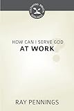 How Can I Serve God at Work?
