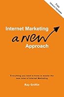 Internet Marketing - a New Approach: Everything you need to know to master the new rules of Internet Marketing 1497521351 Book Cover