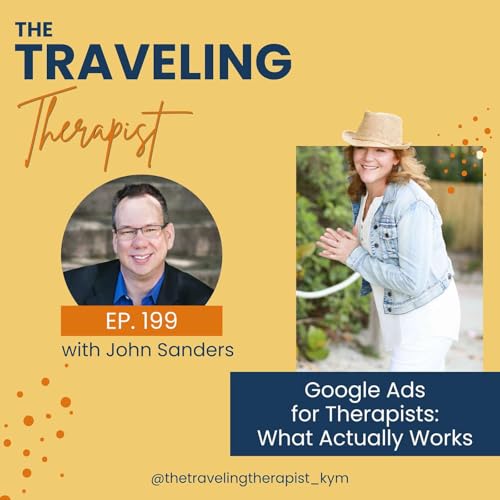 199. Google Ads for Therapists: What Actually Works with John Sanders