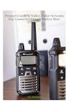 Prepper's Guide to Walkie-Talkie Networks: Stay Connected When It Matters Most