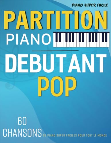 Couverture de Partition Piano Debutant Pop: 60 Chansons De Piano Super Faciles Pour Tout Le Monde