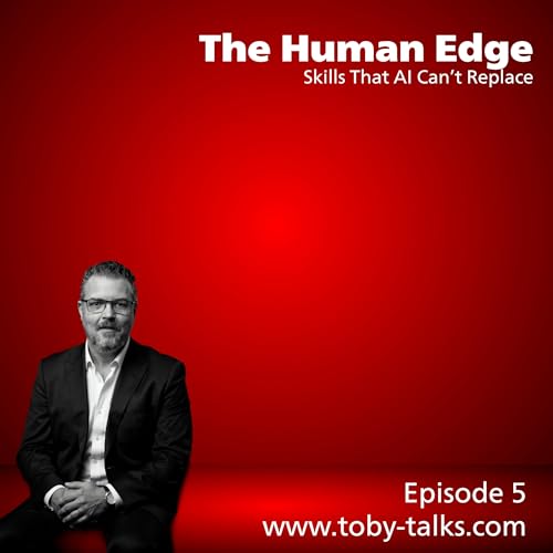 Episode 5 - The Human Edge: Skills That AI Can't Replace