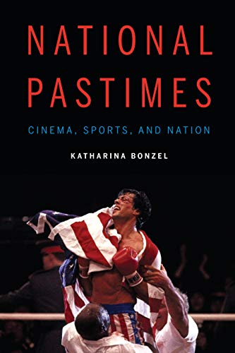 National Pastimes: Cinema, Sports, and Nation (Sports, Media, and Society)