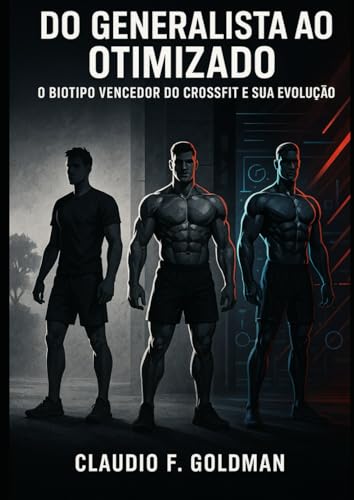 Do Generalista ao Otimizado: O Biotipo Vencedor do CrossFit e sua Evolução: Como os campeões moldaram a evolução do esporte e o que você pode aplicar no seu treino para alcançar alta performance