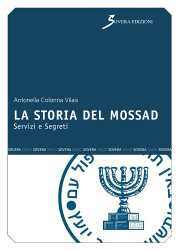 La storia del Mossad. Servizi e segreti La storia del Mossad. Servizi e segreti
