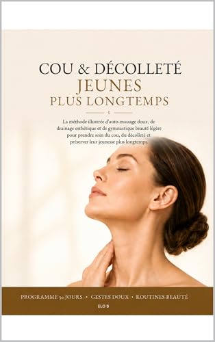 Cou & Décolleté Jeunes Plus Longtemps (Glow & Detox – Bien-être au naturel)