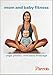 Mom and Baby Fitness: Yoga, Pilates, and Baby Massage