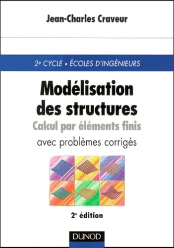 Modélisation des structures, calcul par éléments finis : Cours et exercices corrigés