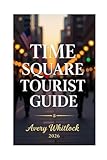 Time Square Tourist Guide: Lights, Action, and Culture: Exploring Time Square Like A Local
