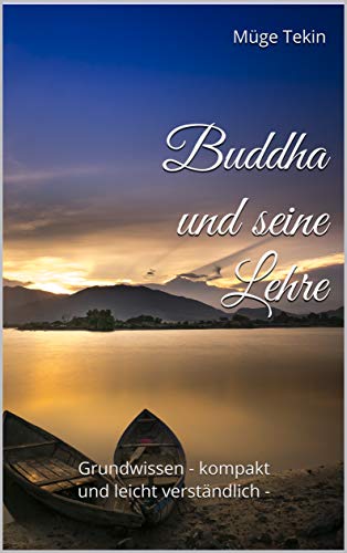 Buddha und seine Lehre: Grundwissen - kompakt und leicht verständlich - (German Edition)