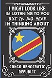  I Might Look Like Im Listening To You But In My Head Im Thinking About Democratic Republic of the Congo: Wonderful Notebook for Adults, Gift for ... Congo Lovers  Blank Lined 6\"x 9\" 120 Pages