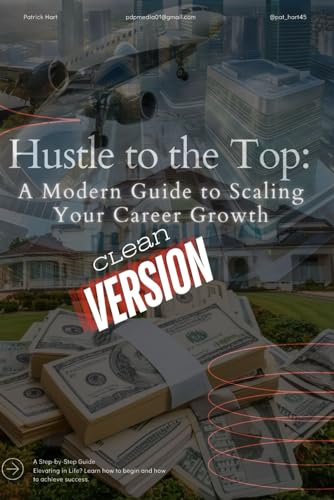 Hustle to the Top: A Modern Guide to Scaling Your Career Growth